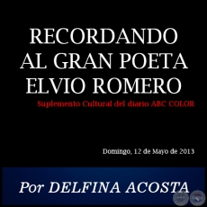 RECORDANDO AL GRAN POETA ELVIO ROMERO - Por DELFINA ACOSTA - Domingo, 12 de Mayo de 2013